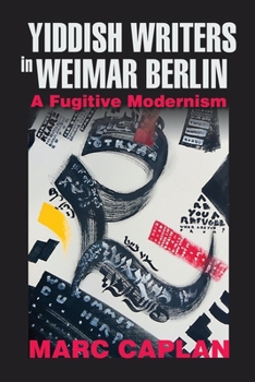 Paperback Yiddish Writers in Weimar Berlin: A Fugitive Modernism Book