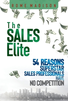 Paperback The Sales Elite: 54 Reasons Superstar Sales Professionals Have No Competition Book