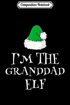 Composition Notebook: I'm Granddad Elf Christmas Matching Family Group Gift  Journal/Notebook Blank Lined Ruled 6x9 100 Pages