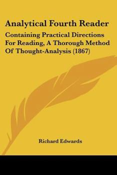 Paperback Analytical Fourth Reader: Containing Practical Directions For Reading, A Thorough Method Of Thought-Analysis (1867) Book
