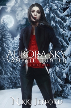 Paperback True North (Aurora Sky: Vampire Hunter, Vol. 6) Book