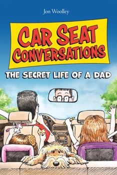 Paperback Car Seat Conversations: The Secret Life of a Dad Book