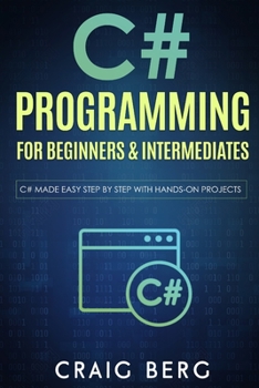 Paperback C# Programming For Beginners & Intermediates: C# Made Easy Step By Step With Hands on Projects Book