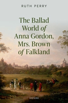 Hardcover The Ballad World of Anna Gordon, Mrs. Brown of Falkland Book