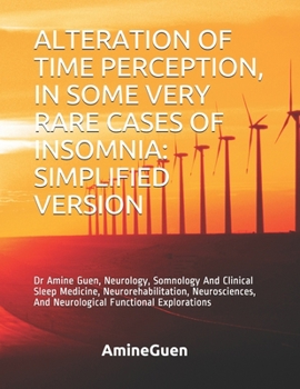 Paperback Alteration of Time Perception, in Some Very Rare Cases of Insomnia: SIMPLIFIED VERSION: Dr Amine Guen, Neurology, Somnology And Clinical Sleep Medicin Book