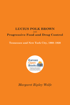 Paperback Lucius Polk Brown and Progressive Food and Drug Control: Tennessee and New York City, 1908-1920 Book