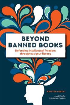 Paperback Beyond Banned Books: Defending Intellectual Freedom Throughout Your Library Book