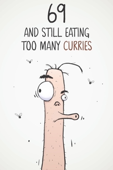 69 & Still Eating Too Many Curries: Funny 69th Birthday 122 Page Diary Journal Notebook Gift For Curry Lovers