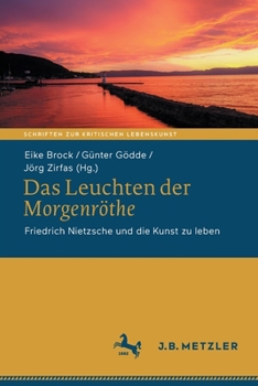 Paperback Das Leuchten Der Morgenröthe: Friedrich Nietzsche Und Die Kunst Zu Leben [German] Book