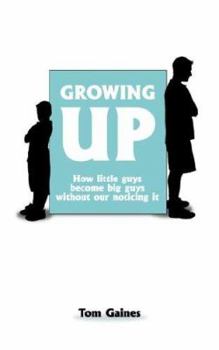 Paperback Growing Up: How little guys become big guys without our noticing it Book