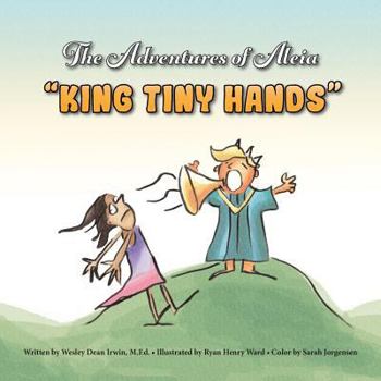 Paperback The Adventures of Aleia: King Tiny Hands Book