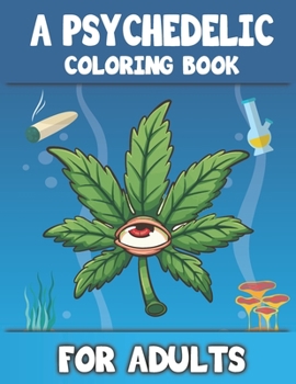 Paperback A Psychedelic Coloring Book For Adults: stoner Psychedelic coloring book