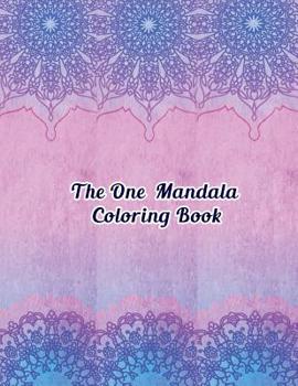 Paperback The One Mandala Coloring Book: Stress Relieving Beautiful Coloring Patterns for Adults with Stress Management Book
