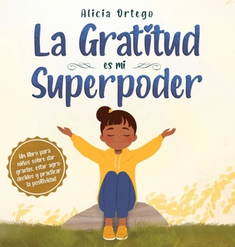 Hardcover La Gratitud es mi Superpoder: un libro para niños sobre dar gracias y practicar la positividad [Spanish] Book