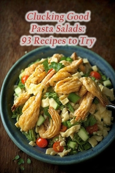 Paperback Clucking Good Pasta Salads: 93 Recipes to Try Book