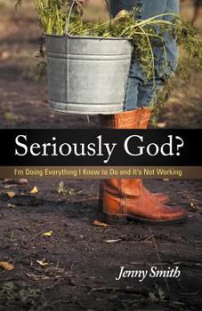 Paperback Seriously God?: I'm Doing Everything I Know to Do and It's Not Working Book