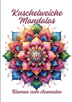 Kuschelweiche Mandalas: Blumen zum Ausmalen (German Edition)