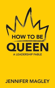 Paperback How to Be Queen: A Leadership Fable Book