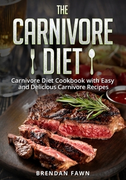 Paperback The Carnivore Diet: Carnivore Diet Cookbook with Easy and Delicious Carnivore Recipes Book