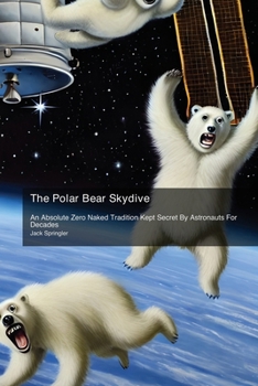 The Polar Bear Skydive: An Absolute Zero Naked Tradition Kept Secret By Astronauts For Decades