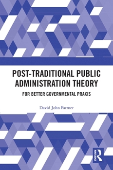 Paperback Post-Traditional Public Administration Theory: For Better Governmental PRAXIS Book