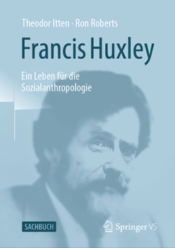 Hardcover Francis Huxley: Ein Leben Für Die Sozialanthropologie [German] Book