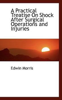 Paperback A Practical Treatise on Shock After Surgical Operations and Injuries Book