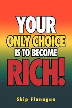 Paperback Your Only Choice Is to Become Rich! Book