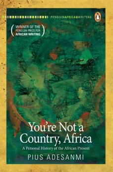 Paperback You're Not a Country, Africa: A Personal History of the African Present Book