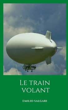 Paperback Le train volant: Un voyage d'aventures fantastiques et futuristes [French] Book