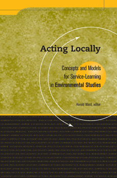 Paperback Acting Locally: Concepts and Models for Service-Learning in Environmental Studies Book