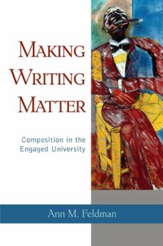 Hardcover Making Writing Matter: Composition in the Engaged University Book