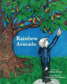 Rainbow Avocado: Rainbow Avocado is a timeless book which highlights the discovery of ones gifts, and the acceptance of another's uniqu