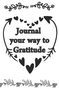 Paperback Journal Your Way to Gratitude: Weekly Gratitude Journal - White Background with Black Heart Embellishment Book