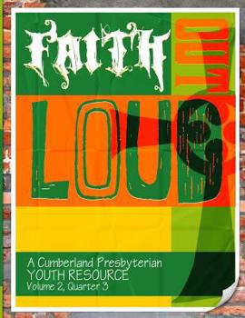 Paperback Faith Out Loud - Volume 2, Quarter 3: A Cumberland Presbyterian Youth Resource Book