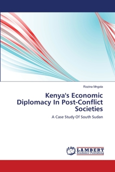 Paperback Kenya's Economic Diplomacy In Post-Conflict Societies Book