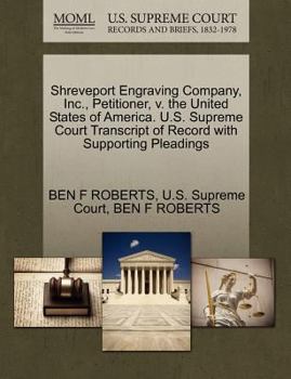 Paperback Shreveport Engraving Company, Inc., Petitioner, V. the United States of America. U.S. Supreme Court Transcript of Record with Supporting Pleadings Book