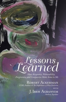 Paperback Lessons Learned: How Acceptance, Vulnerability, Forgiveness, and Compassion Make Sense to Me Book