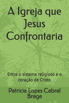 A Igreja que Jesus Confrontaria: Entre o sistema religioso e o coração de Cristo (Portuguese Edition)