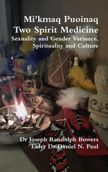 Mi’kmaq Puoinaq Two Spirit Medicine: Sexuality and Gender Variance, Spirituality and Culture