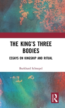 Hardcover The King's Three Bodies: Essays on Kingship and Ritual Book