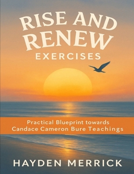 Rise and Renew Exercises: Practical Blueprint towards Candace Cameron Bure Teachings