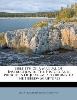 Paperback Bible Ethics: A Manual of Instruction in the History and Principles of Judaism, According to the Hebrew Scriptures [Afrikaans] Book