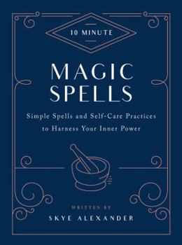 Hardcover 10-Minute Magic Spells: Simple Spells and Self-Care Practices to Harness Your Inner Power Book