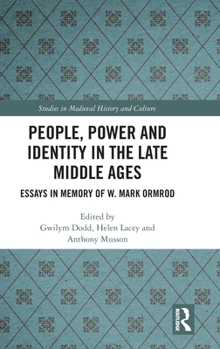 Hardcover People, Power and Identity in the Late Middle Ages: Essays in Memory of W. Mark Ormrod Book