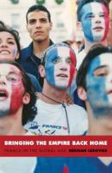Bringing the Empire Back Home: France in the Global Age (Radical Perspectives) - Book  of the Radical Perspectives