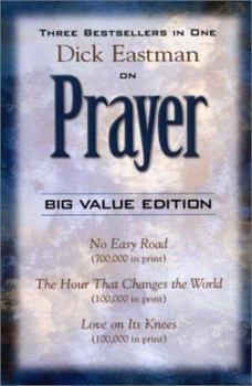 Paperback Dick Eastman on Prayer: Three Unabridged Books in One Volume: No Easy Road the Hour That Changes the World Love on Its Knees Book