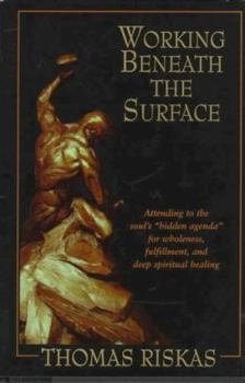 Hardcover Working Beneath the Surface: Attending to the Soul's Hidden Agenda for Wholeness, Fulfillment, and Deep Spiritual Healing Book