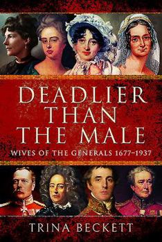 Hardcover Deadlier Than the Male: Wives of the Generals 1677-1937 Book