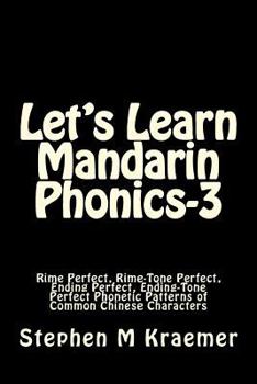 Paperback Let's Learn Mandarin Phonics-3: Rime Perfect, Rime-Tone Perfect, Ending Perfect, Ending-Tone Perfect Phonetic Patterns of Common Chinese Characters Book